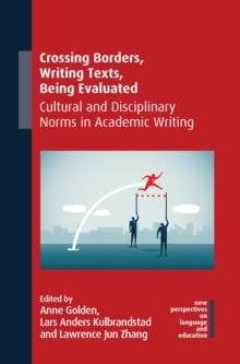 Crossing Borders, Writing Texts, Being Evaluated : Cultural and Disciplinary Norms in Academic Writing