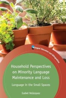 Household Perspectives on Minority Language Maintenance and Loss : Language in the Small Spaces