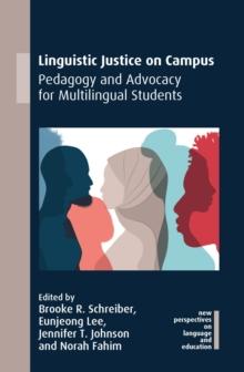 Linguistic Justice on Campus : Pedagogy and Advocacy for Multilingual Students