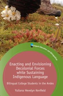 Enacting and Envisioning Decolonial Forces while Sustaining Indigenous Language : Bilingual College Students in the Andes