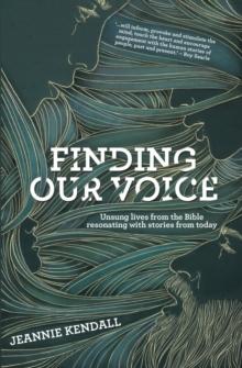 Finding Our Voice : Unsung Lives from the Bible Resonating with Stories from Today