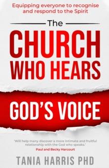 The Church Who Hears God's Voice : Equipping everyone to recognise and respond to the Spirit