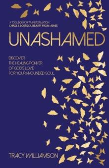 Unashamed : Discover the healing power of God's love for your wounded soul