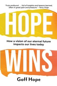 Hope Wins : How a Vision of Our Eternal Future Impacts Our Lives Today