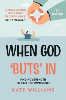 When God Buts In : Finding Strength to Face the Impossible