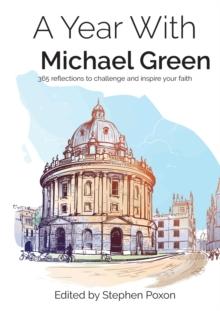 A Year With Michael Green : 365 reflections to challenge and inspire your faith