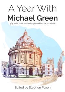 A Year with Michael Green : 365 Reflections to Challenge and Inspire your Faith