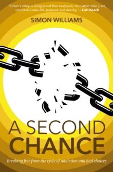 A Second Chance : Breaking Free from the Cycle of Addiction and Bad Choices