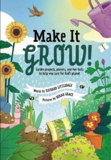 Make it Grow! : Garden projects, prayers and fun facts to help you care for God's planet