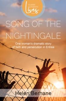 Song of the Nightingale : One Woman's Dramatic Story of Faith and Persecution in Eritrea