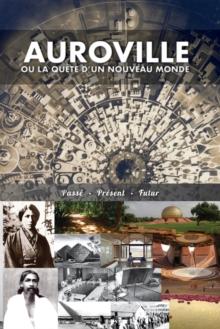 Auroville, ou la quete d'un nouveau monde : passe, present, et futur