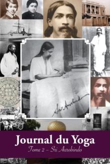 Journal du Yoga (Tome 2) : Notes de Sri Aurobindo sur sa Discipline Spirituelle (1914)