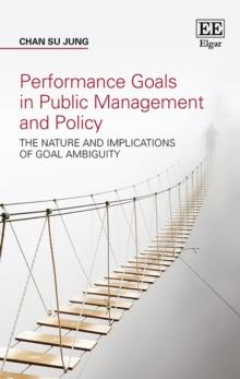 Performance Goals in Public Management and Policy : The Nature and Implications of Goal Ambiguity