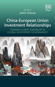 China-European Union Investment Relationships : Towards a New Leadership in Global Investment Governance?