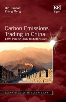 Carbon Emissions Trading in China : Law, Policy and Mechanisms