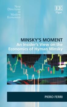 Minsky's Moment : An Insider's View on the Economics of Hyman Minsky