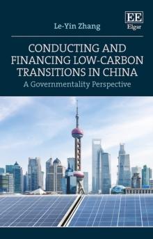 Conducting and Financing Low-carbon Transitions in China : A Governmentality Perspective