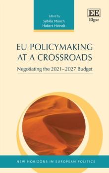 EU Policymaking at a Crossroads : Negotiating the 2021-2027 Budget