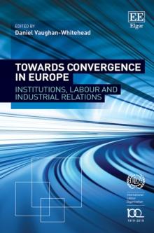 Towards Convergence in Europe : Institutions, Labour and Industrial Relations