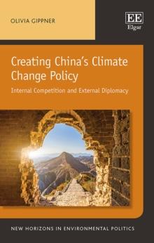 Creating China's Climate Change Policy : Internal Competition and External Diplomacy