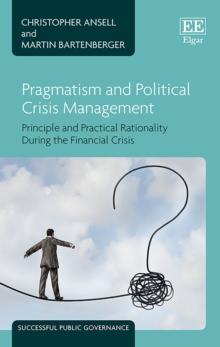 Pragmatism and Political Crisis Management : Principle and Practical Rationality During the Financial Crisis