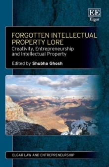 Forgotten Intellectual Property Lore : Creativity, Entrepreneurship and Intellectual Property