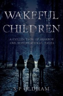 Wakeful Children : A Collection of Horror and Supernatural Tales