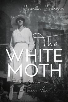 The White Moth : The Story of Three Generations at a Tuscan Villa