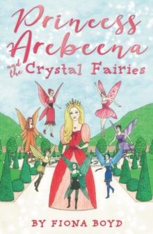 Princess Arebeena : and the Crystal Fairies