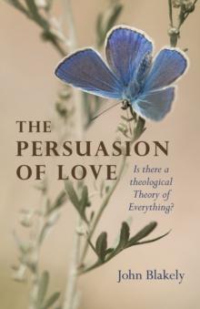 Persuasion of Love : Is There a Theological Theory of Everything?