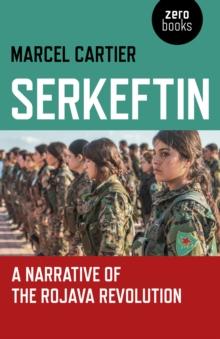 Serkeftin : A Narrative of the Rojava Revolution