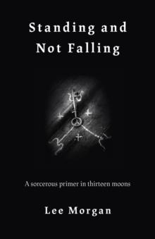 Standing and Not Falling : A sorcerous primer in thirteen moons