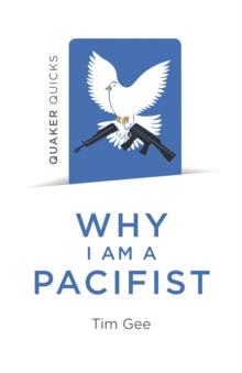 Quaker Quicks - Why I am a Pacifist : A call for a more nonviolent world