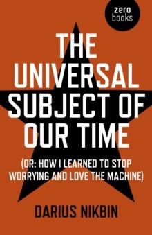 The Universal Subject of Our Time : Or How I Learned to Stop Worrying and Love the Machine