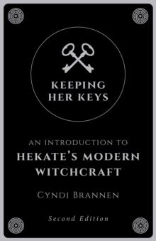 Keeping Her Keys : An Introduction to Hekate's Modern Witchcraft