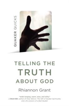 Quaker Quicks - Telling the Truth About God : Quaker approaches to theology