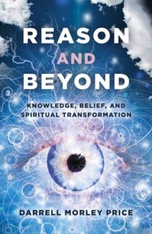 Reason and Beyond : Knowledge, Belief, And Spiritual Transformation