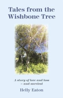 Tales from the Wishbone Tree : A story of love, loss and survival