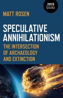 Speculative Annihilationism : The Intersection of Archaeology and Extinction