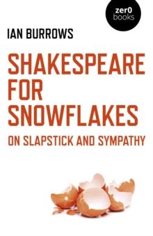 Shakespeare for Snowflakes : On Slapstick and Sympathy