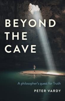 Beyond the Cave : A Philosopher's Quest for Truth