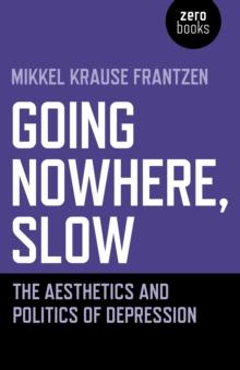 Going Nowhere, Slow : The aesthetics and politics of depression