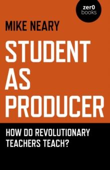 Student as Producer : How do revolutionary teachers teach?