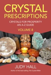 Crystal Prescriptions volume 8 : Crystals for Prosperity - an A-Z guide