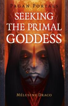 Pagan Portals - Seeking the Primal Goddess