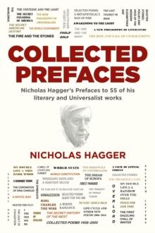 Collected Prefaces : Nicholas Hagger's Prefaces to 55 of His Literary and Universalist Works