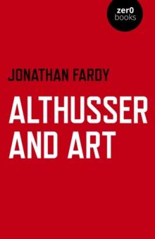 Althusser and Art : Political and Aesthetic Theory