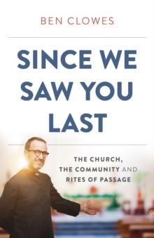 Since We Saw You Last : The Church, the Community and Rites of Passage