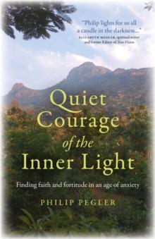 Quiet Courage of the Inner Light : Finding faith and fortitude in an age of anxiety