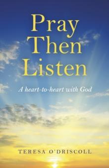 Pray Then Listen : A heart-to-heart with God